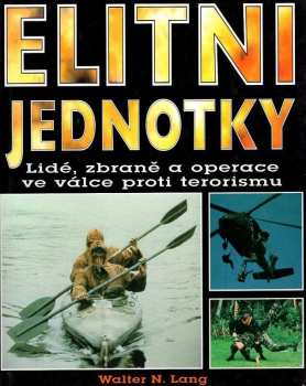 Walter N Lang: Elitní jednotky : lidé, zbraně a operace ve válce proti terorismu