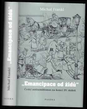 Michal Frankl: Emancipace od židů - český antisemitismus na konci 19 století.