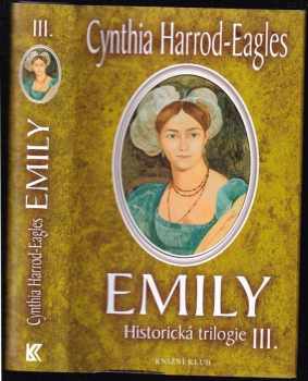 Emily : historická trilogie III - Cynthia Harrod-Eagles (2005, Knižní klub)