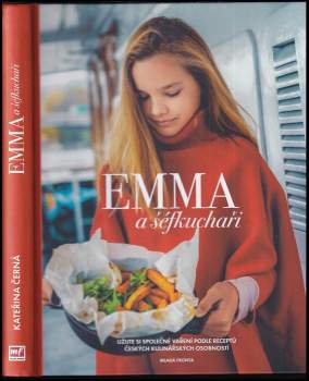 Emma a šéfkuchaři : užijte si společné vaření podle receptů českých kulinářských osobností