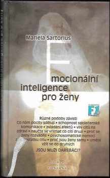 Emocionální inteligence pro ženy : jak ženy mohou využívat svou emocionální inteligenci - Mariela Sartorius (1999, Fontána) - ID: 620876
