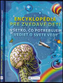 Mike Goldsmith: Encyklopédia pre zvedavé deti - Všetko, čo potrebujem vedieť o svete vedy