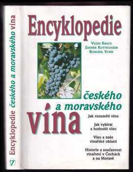 Encyklopedie českého a moravského vína : Jak rozuměti vínu - Bohumil Vurm, Vilém Kraus, Zdeněk Kuttelvašer (1997, Melantrich) - ID: 608126