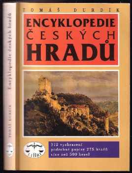 Encyklopedie českých hradů : [372 vyobrazení, podrobné popisy 275 hradů, více než 500 hesel] - Tomáš Durdík (1998, Libri) - ID: 2097592