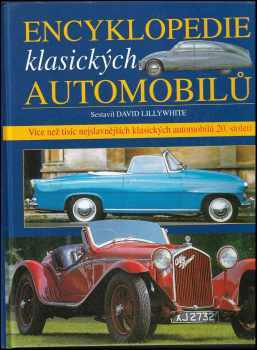 Encyklopedie klasických automobilů : více než tisíc nejslavnějších klasických automobilů 20. století