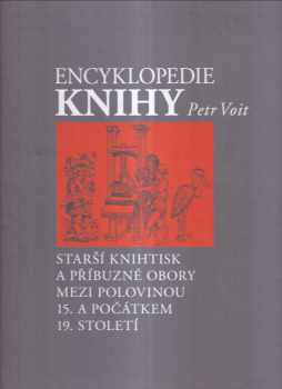 Petr Voit: Encyklopedie knihy : starší knihtisk a příbuzné obory mezi polovinou 15 a počátkem 19. století.