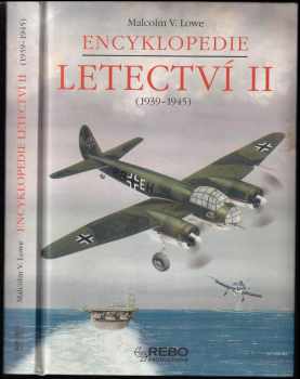 Encyklopedie letectví II : II - (1939-1945) - Malcolm V Lowe (2005, Rebo) - ID: 1001852