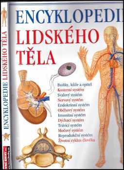 Encyklopedie lidského těla : ilustrovaný průvodce jeho stavbou, funkcí a některými poruchami