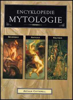 Encyklopedie mytologie : antická, keltská, severská - Arthur Cotterell (2000, Rebo) - ID: 590561