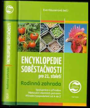 Encyklopedie soběstačnosti pro 21. století : rodinná zahrada : spolupráce s přírodou, pěstování vlastních potravin, přírodní hospodaření od A do Z (2016, Triton) - ID: 689024