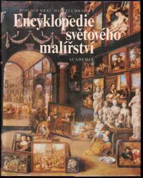 Encyklopedie světového malířství - Bohumír Mráz, Marcela Mrázová-Schusterová (1988, Academia) - ID: 772150
