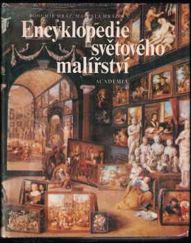 Encyklopedie světového malířství - Bohumír Mráz, Marcela Mrázová-Schusterová (1988, Academia) - ID: 806744