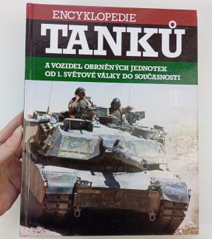 Encyklopedie tanků a vozidel obrněných jednotek od 1. světové války do současnosti