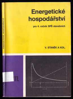 Vincenc Staněk: Energetické hospodářství pro 4 ročník SPŠ stavebních - učebnice studijního oboru 36-52-6 Technická zařízení budov.
