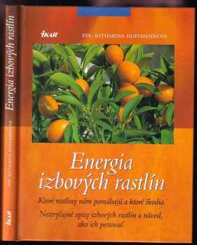 Energia izbových rastlín : ktoré rastliny nám pomáhajú a ktoré škodia : nezvyčajné opisy izbových rastlín a návod, ako ich pestovať - Eva Katharina Hoffmann (2001, Ikar) - ID: 604596