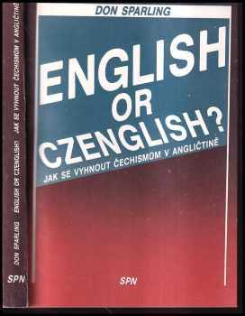 English or Czenglish? : jak se vyhnout čechismům v angličtině : pomocný učební text pro výuku angl. jazyka v kursech jazykových škol - Don Sparling (1989, Státní pedagogické nakladatelství) - ID: 202915