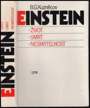 Einstein : život - smrt - nesmrtelnost - Jiří Horský, B. G Kuznecov, Boris Grigor'jevič Kuznecov (1986, Státní pedagogické nakladatelství) - ID: 1157449