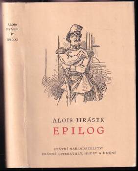 Epilog : k jubilejnímu vydání spisů A. Jiráska - Alois Jirásek (1958, Státní nakladatelství krásné literatury, hudby a umění) - ID: 780221