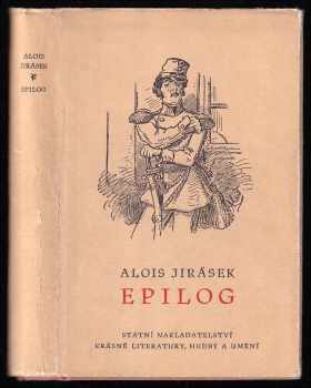 Epilog : k jubilejnímu vydání spisů A. Jiráska - Alois Jirásek (1958, Státní nakladatelství krásné literatury, hudby a umění) - ID: 1691974