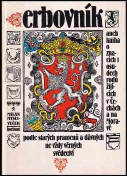 Erbovník, aneb, Kniha o znacích i osudech rodů žijících v Čechách a na Moravě podle starých pramenů a dávných ne vždy věrných svědectví