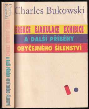 Charles Bukowski: Erekce, Ejakulace, Exhibice a další příběhy obyčejného šílenství