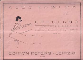 Alec Rowley: Erholung. Dreizehn kurze Klavierstücke im Umfang von fünf Tönen. Opus 37