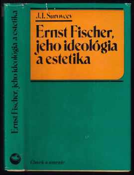 Ernst Fischer: Ernst Fischer, jeho ideológia a estetika
