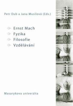 Ernst Mach: Ernst Mach - fyzika - filosofie - vzdělávání