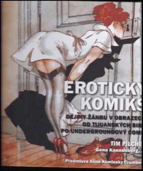 Erotický komiks : dějiny žánru v obrazech - od tijuanských biblí po undergroundový comix - Tim Pilcher (2010, Volvox Globator) - ID: 1410885