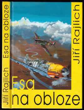 Esa na obloze - nejúspěšnější českoslovenští stíhači ve 2. světové válce - Jiří Rajlich (1995, Naše vojsko) - ID: 519482