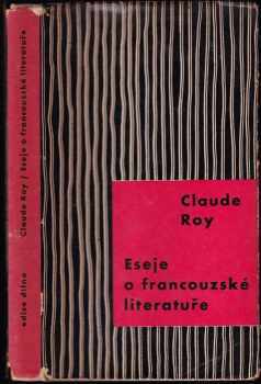 Eseje o francouzské literatuře - Claude Roy (1964, Československý spisovatel) - ID: 103209