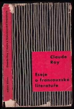 Eseje o francouzské literatuře - Claude Roy (1964, Československý spisovatel) - ID: 189914