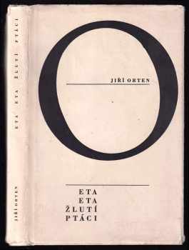 Eta, Eta, žlutí ptáci - Jiří Orten (1966, Severočeské nakladatelství) - ID: 115499