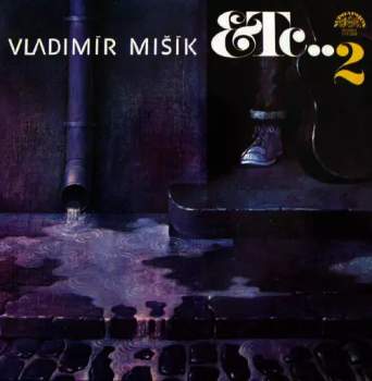 Etc…2 - Vladimír Mišík, Etc… (1985, Supraphon) - ID: 4177626