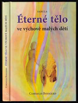 Cornelis Boogerd: Éterné tělo ve výchově malých dětí