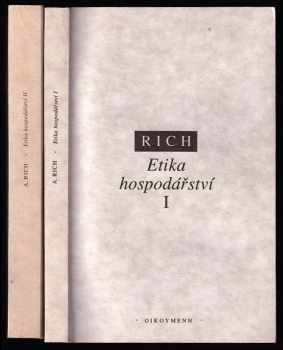 Arthur Rich: Etika hospodářství - Svazek I + II - KOMPLET - Theologická perspektiva + Sociálně-etický pohled na tržní, plánované a světové hospodářství