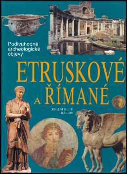 Etruskové a Římané - cesty, objevy, rekonstrukce
