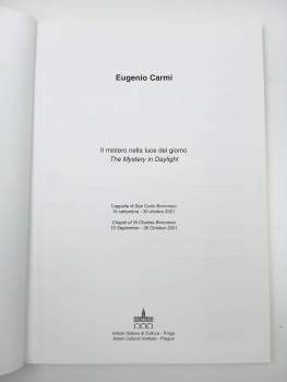 Eugenio Carmi: Eugenio Carmi - il mistero nella luce del giorno : Cappella di San Carlo Borromeo, 19 settembre - 30 ottobre 2001; the mystery in dayligh : Chapel of St Charles Borromeo, 19 September - 30 October 2001