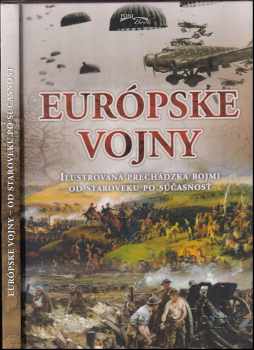 Európske vojny : ilustrovaná prechádzka bojmi od staroveku po súčasnosť