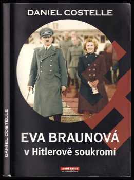 Eva Braunová v Hitlerově soukromí - Daniel Costelle (2009, Levné knihy) - ID: 574432