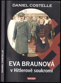 Eva Braunová v Hitlerově soukromí - Daniel Costelle (2009, Levné knihy) - ID: 678470