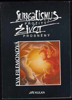 Eva Filemonová - surrealismus prožitý život prosněný - Jiří Kulka (1995, Orphis) - ID: 730237