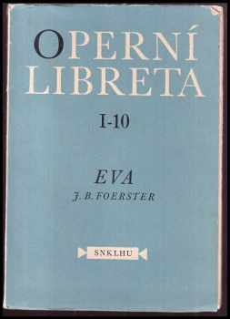Josef Bohuslav Foerster: Eva : opera o 3 jednáních na text skladatelův podle námětu Gabriely Preissové