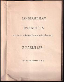 Jan Blahoslav: Evangelia narození a vzkříšení Páně a seslání Ducha sv. z pašijí 1571