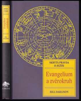 Bill Darlison: Evangelium a zvěrokruh : skrytá pravda o Ježíši