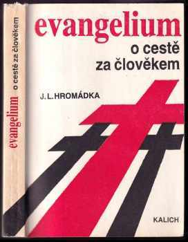 Josef Lukl Hromádka: Evangelium o cestě za člověkem : úvod do studia písem a církevních vyznání