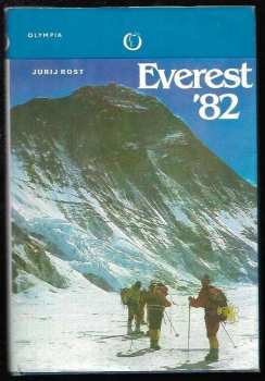 Jurij Michajlovič Rost: Everest '82 : výstup sovětských horolezců na nejvyšší horu světa