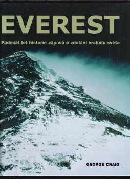 George Craig: Everest : padesát let historie zápasů o zdolání vrcholu světa