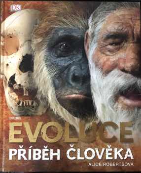 Alice M Roberts: Evoluce : příběh člověka