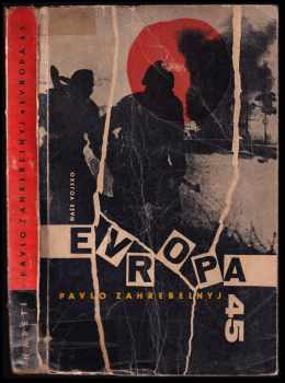 Evropa 45 : román - Pavlo Zahrebel'nyj (1962, Naše vojsko) - ID: 427280